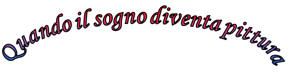 QUANDO IL SOGNO DIVENTA PITTURA